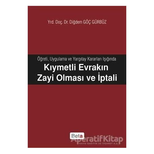 Kıymetli Evrakın Zayi Olması ve İptali - Diğdem Göç Gürbüz - Beta Yayınevi