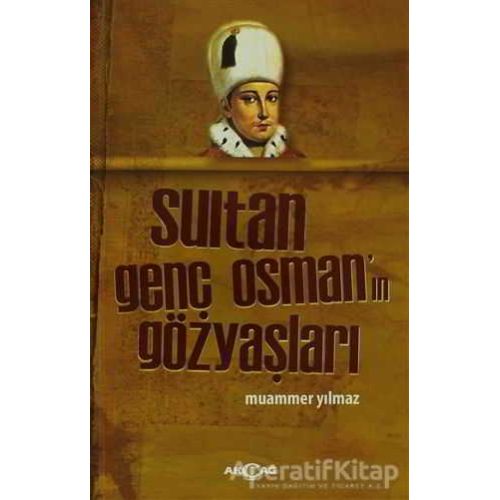 Sultan Genç Osmanın Gözyaşları - Muammer Yılmaz - Akçağ Yayınları