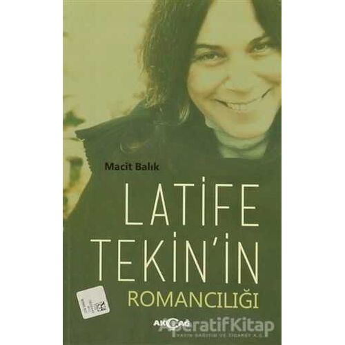 Latife Tekinin Romancılığı - Macit Balık - Akçağ Yayınları