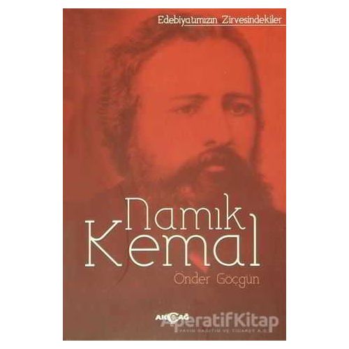 Edebiyatımızın Zirvesindekiler Namık Kemal - Önder Göçgün - Akçağ Yayınları