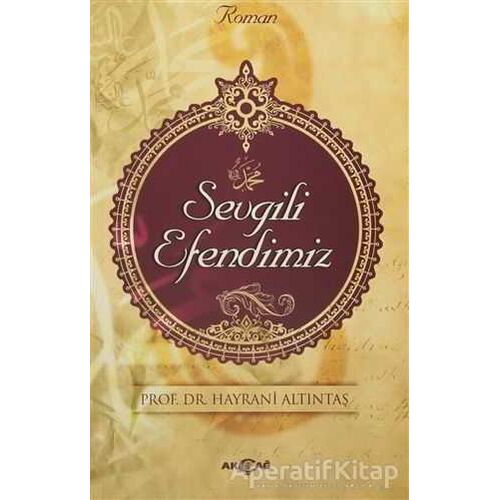 Sevgili Efendimiz - Hayrani Altıntaş - Akçağ Yayınları