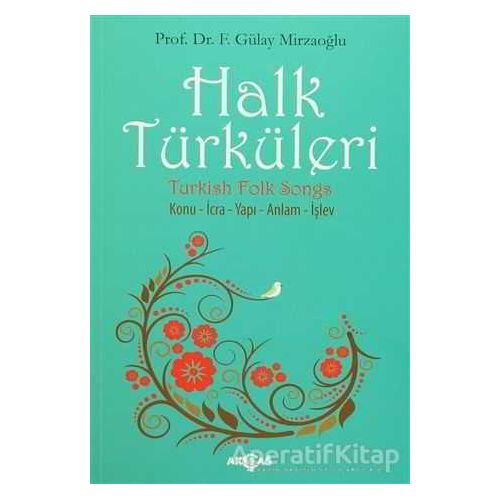 Halk Türküleri : Konu - İcra - Yapı - Anlam - İşlev - Gülay Mirzaoğlu - Akçağ Yayınları