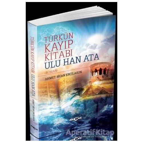 Türkün Kayıp Kitabı Ulu Han Ata - Ahmet Bican Ercilasun - Akçağ Yayınları