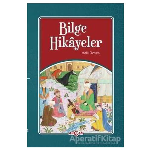 Bilge Hikayeler - Halil Öztürk - Akçağ Yayınları