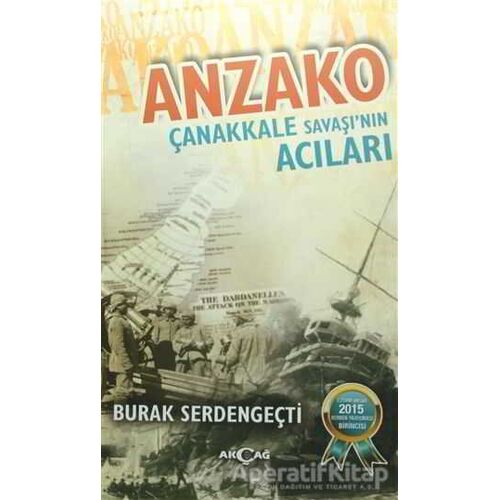 Anzako - Çanakkale Savaşının Acıları - Burak Serdengeçti - Akçağ Yayınları