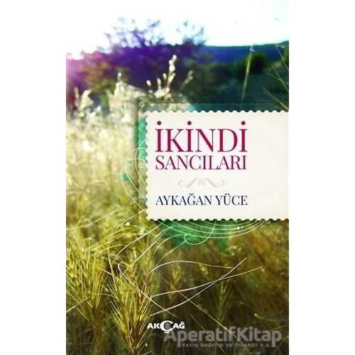 İkindi Sancıları - Aykağan Yüce - Akçağ Yayınları