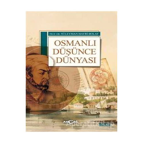 Osmanlı Düşünce Dünyası - Süleyman Hayri Bolay - Akçağ Yayınları