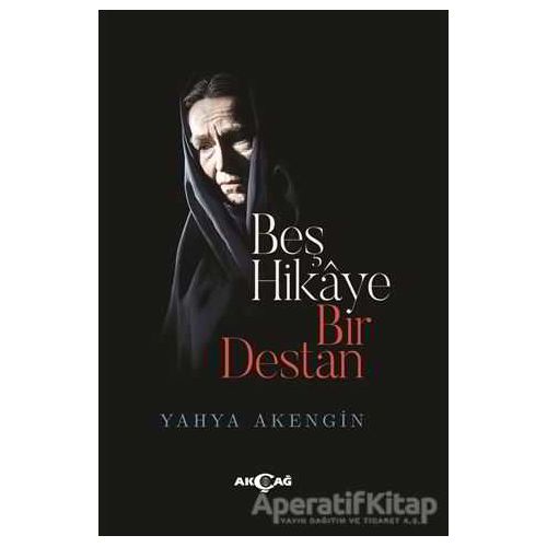 Beş Hikaye Bir Destan - Yahya Akengin - Akçağ Yayınları