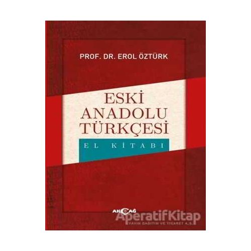 Eski Anadolu Türkçesi El Kitabı - Erol Öztürk - Akçağ Yayınları