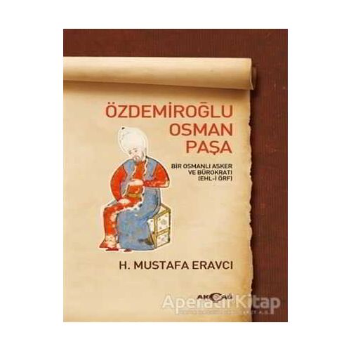Özdemiroğlu Osman Paşa - H. Mustafa Eravcı - Akçağ Yayınları