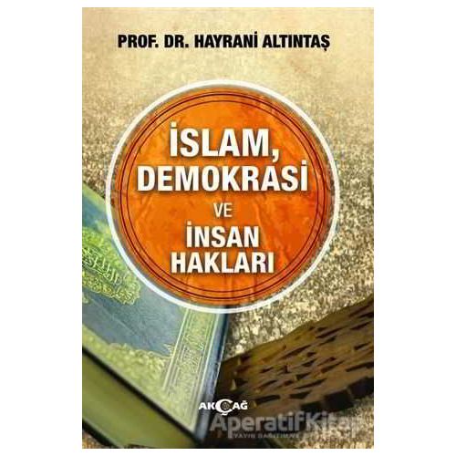 İslam, Demokrasi ve İnsan Hakları - Hayrani Altıntaş - Akçağ Yayınları