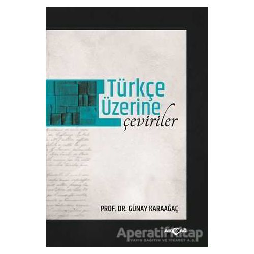 Türkçe Üzerine Çeviriler - Günay Karaağaç - Akçağ Yayınları