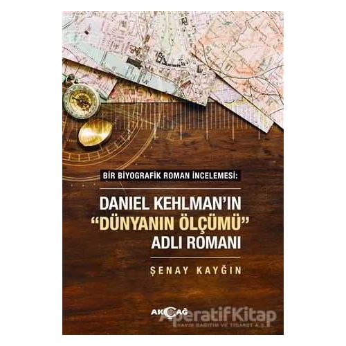 Daniel Kehlmanın Dünyanın Ölçümü Adlı Romanı - Şenay Kayğın - Akçağ Yayınları