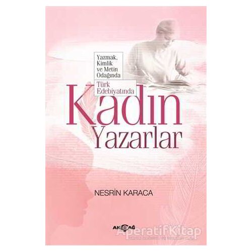 Türk Edebiyatında Kadın Yazarlar - Nesrin Karaca - Akçağ Yayınları