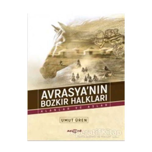 Avrasyanın Bozkır Halkları - Umut Üren - Akçağ Yayınları