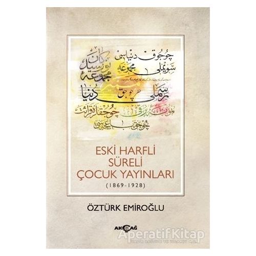 Eski Harfli Süreli Çocuk Yayınları (1869-1928) - Öztürk Emiroğlu - Akçağ Yayınları