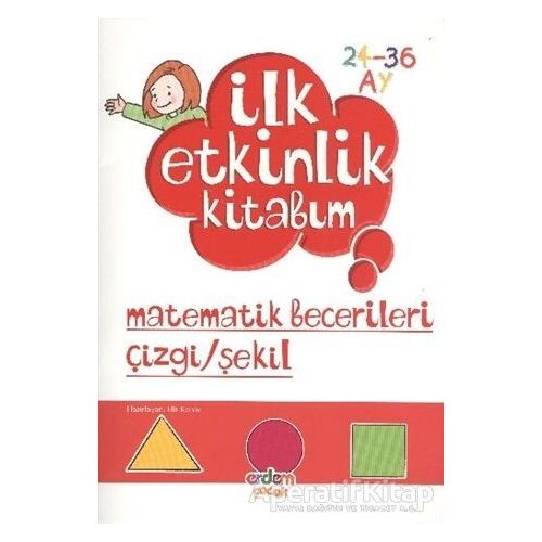 İlk Etkinlik Kitabım: Matematik Becerileri Çizgi - Şekil - Elif Konar - Erdem Çocuk