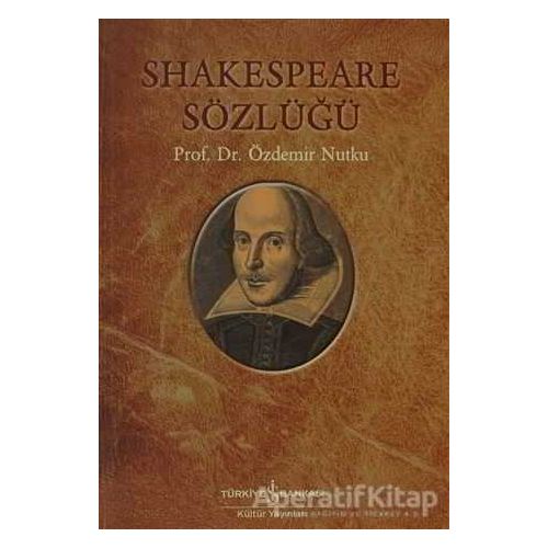 Shakespeare Sözlüğü - Özdemir Nutku - İş Bankası Kültür Yayınları