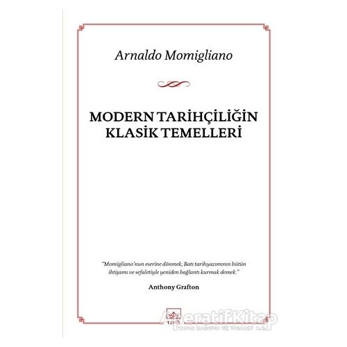 Modern Tarihçiliğin Klasik Temelleri - Arnaldo Momigliano - İthaki Yayınları