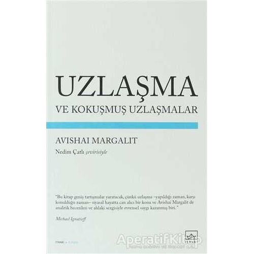 Uzlaşma ve Kokuşmuş Uzlaşmalar - Avishai Margalit - İthaki Yayınları