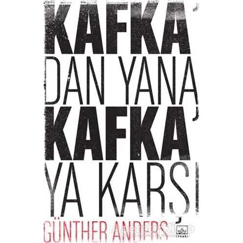 Kafkadan Yana, Kafkaya Karşı - Günther Anders - İthaki Yayınları