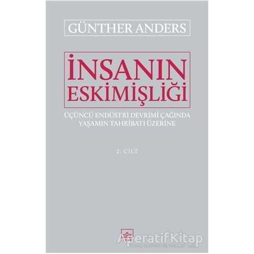 İnsanın Eskimişliği Cilt - 2 - Günther Anders - İthaki Yayınları