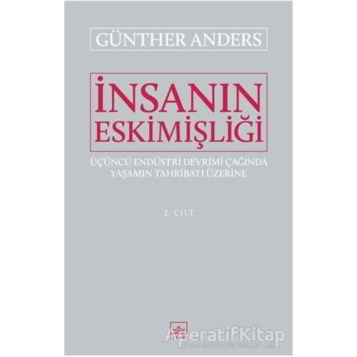 İnsanın Eskimişliği Cilt - 2 - Günther Anders - İthaki Yayınları