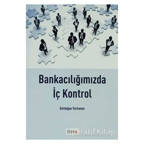 Bankacılığımızda İç Kontrol - Gürdoğan Yurtsever - Beta Yayınevi