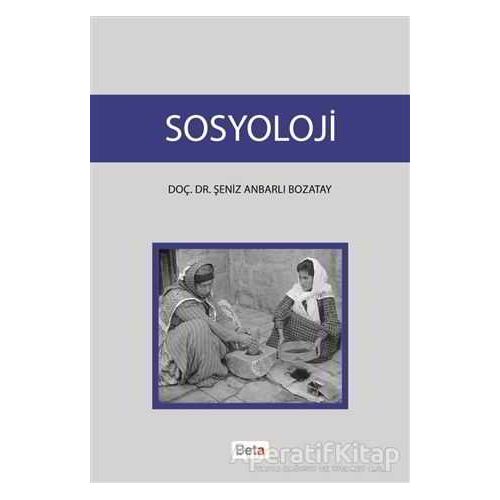 Sosyoloji - Şeniz Anbarlı Bozatay - Beta Yayınevi