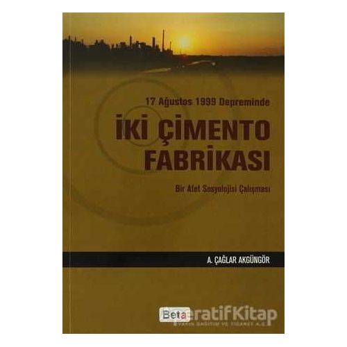 17 Ağustos 1999 Depreminde İki Çimento Fabrikası - A. Çağlar Akgüngör - Beta Yayınevi