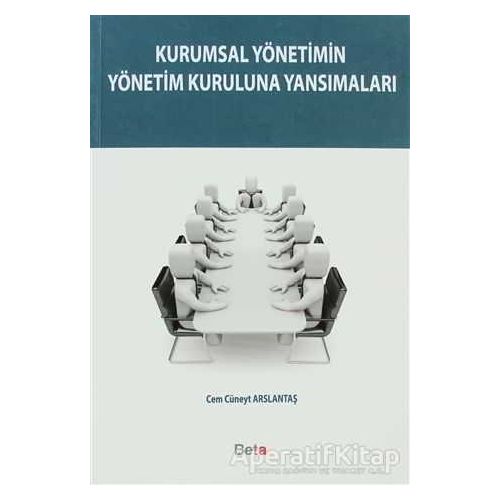 Kurumsal Yönetimin Yönetim Kuruluna Yansımaları - Cem Cüneyt Arslantaş - Beta Yayınevi
