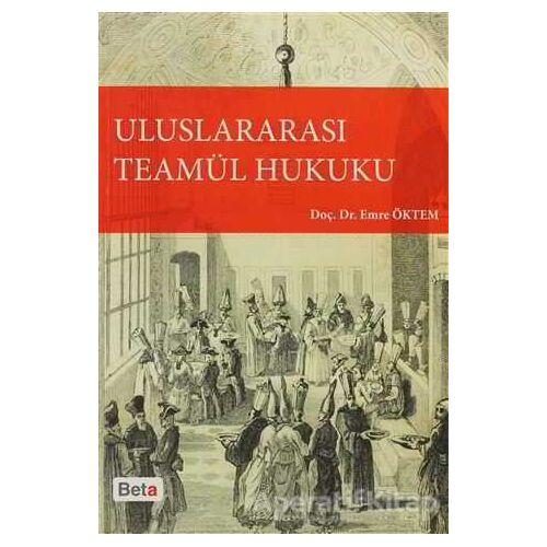 Uluslararası Teamül Hukuku - Emre Öktem - Beta Yayınevi