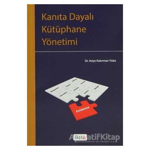 Kanıta Dayalı Kütüphane Yönetimi - Asiye Kakırman Yıldız - Beta Yayınevi