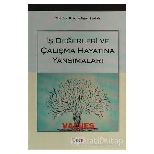 İş Değerleri ve Çalışma Hayatına Yansımaları - Mine Afacan Fındıklı - Beta Yayınevi