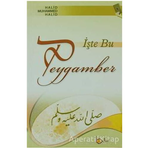 İşte Bu Peygamber - Halid Muhammed Halid - Beka Yayınları