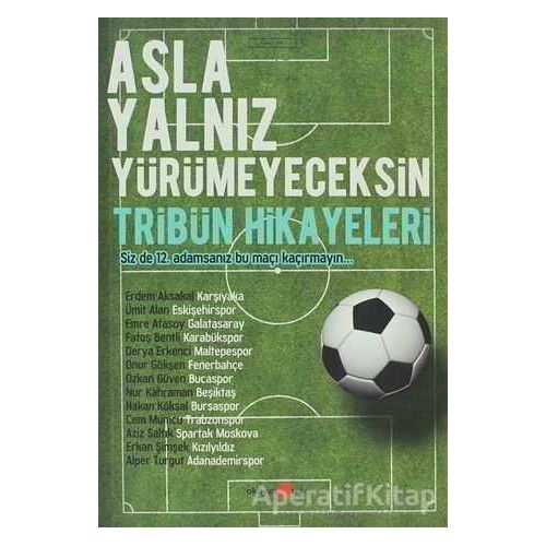 Asla Yalnız Yürümeyeceksin - Tribün Hikayeleri - Erdem Aksakal - Okuyan Us Yayınları