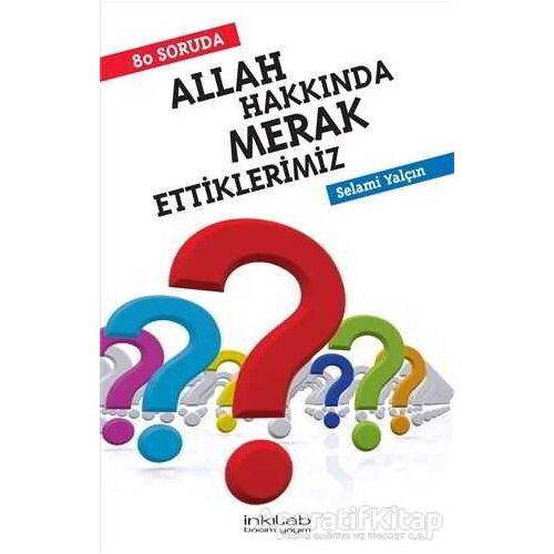 80 Soruda Allah Hakkında Merak Ettiklerimiz - Selami Yalçın - İnkılab Yayınları