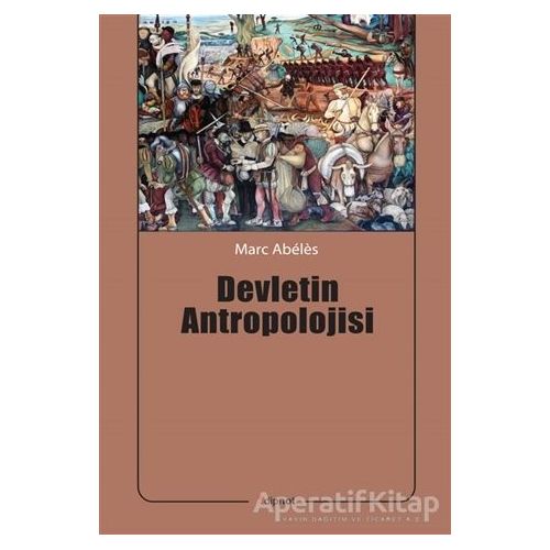Devletin Antropolojisi - Marc Abeles - Dipnot Yayınları