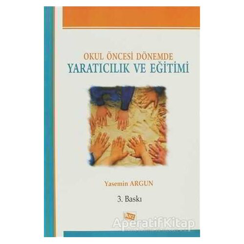 Okul Öncesi Dönemde Yaratıcılık ve Eğitimi - Yasemin Argun - Anı Yayıncılık