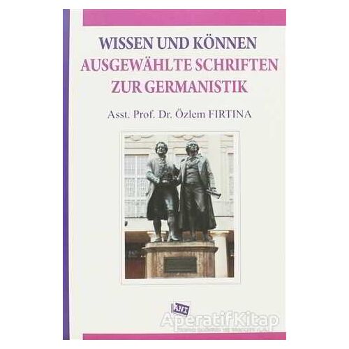 Wissen Und Können Ausgewahlte Schriften Zur Germanistik - Özlem Fırtına - Anı Yayıncılık