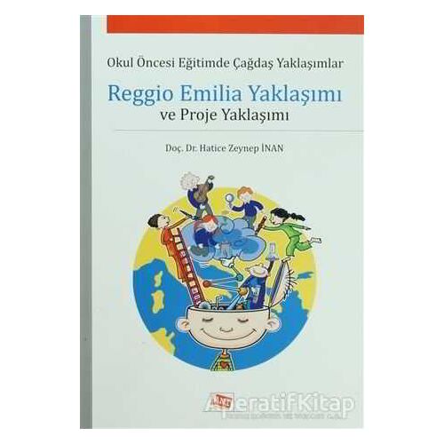 Reggio Emilia Yaklaşımı ve Proje Yaklaşımı - Hatice Zeynep İnan - Anı Yayıncılık