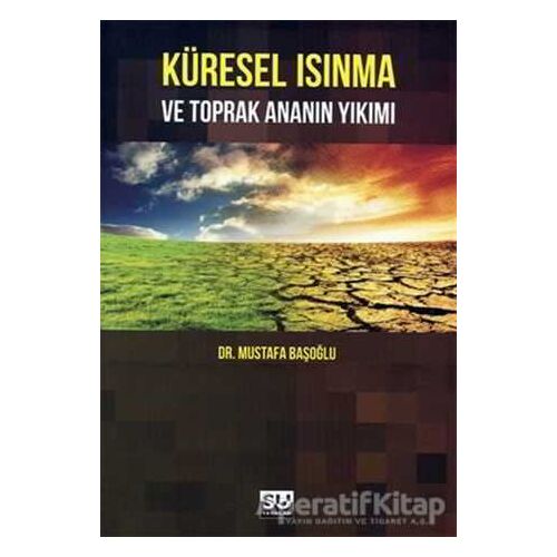 Küresel Isınma ve Toprak Ananın Yıkımı - Mustafa Başoğlu - Su Yayınevi