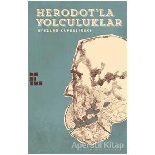 Heredotla Yolculuklar - Ryszard Kapuscinski - Habitus Kitap