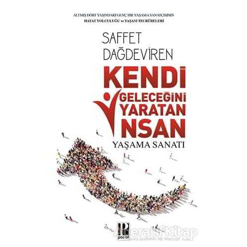 Kendi Geleceğini Yaratan İnsan Yaşam Sanatı - Saffet Dağdeviren - Pozitif Yayınları