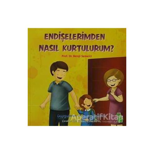 Endişelerimden Nasıl Kurtulurum? - Bengi Semerci - Yeşil Dinozor