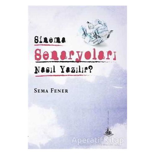 Sinema Senaryoları Nasıl Yazılır? - Sema Fener - Yitik Ülke Yayınları