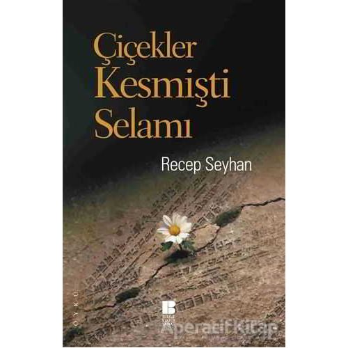 Çiçekler Kesmişti Selamı - Recep Seyhan - Bilge Kültür Sanat