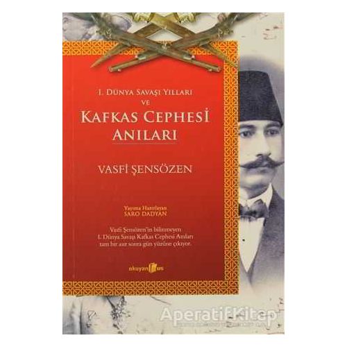 1. Dünya Savaşı Yılları ve Kafkas Cephesi Anıları - Vasfi Şensözen - Okuyan Us Yayınları
