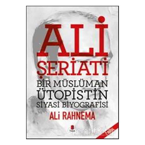 Ali Şeriati: Bir Müslüman Ütopistin Siyasi Biyografisi - Ali Rahnema - Kapı Yayınları