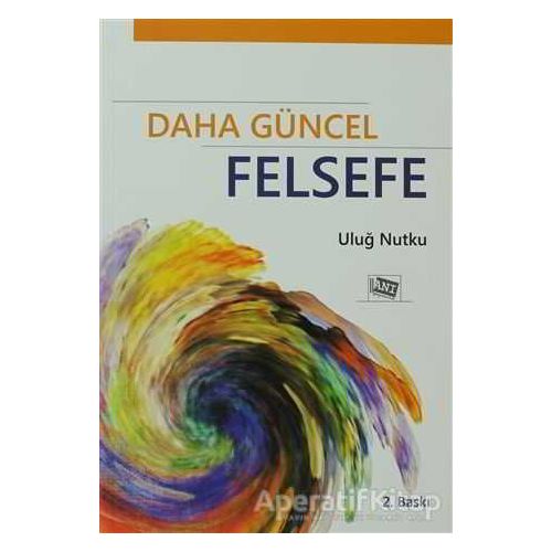 Daha Güncel Felsefe - Uluğ Nutku - Anı Yayıncılık